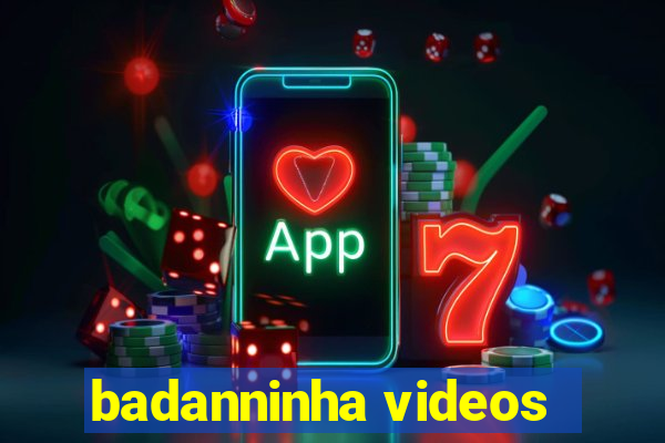 badanninha videos